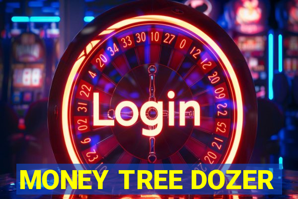 MONEY TREE DOZER